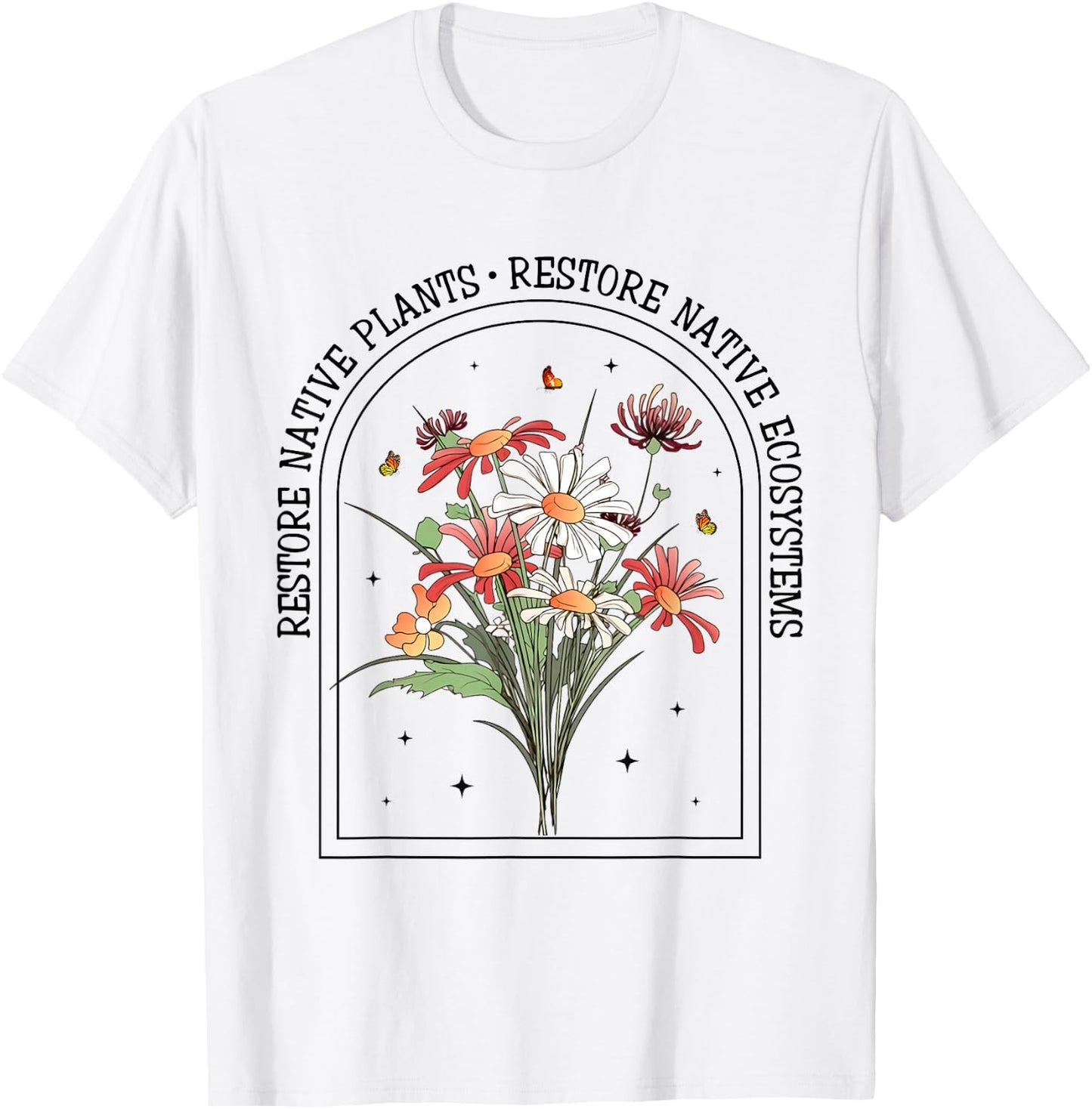 Restore Native Plants Ecosystem Gardener Nature Lover Flower T-Shirt - T-Shirt | White