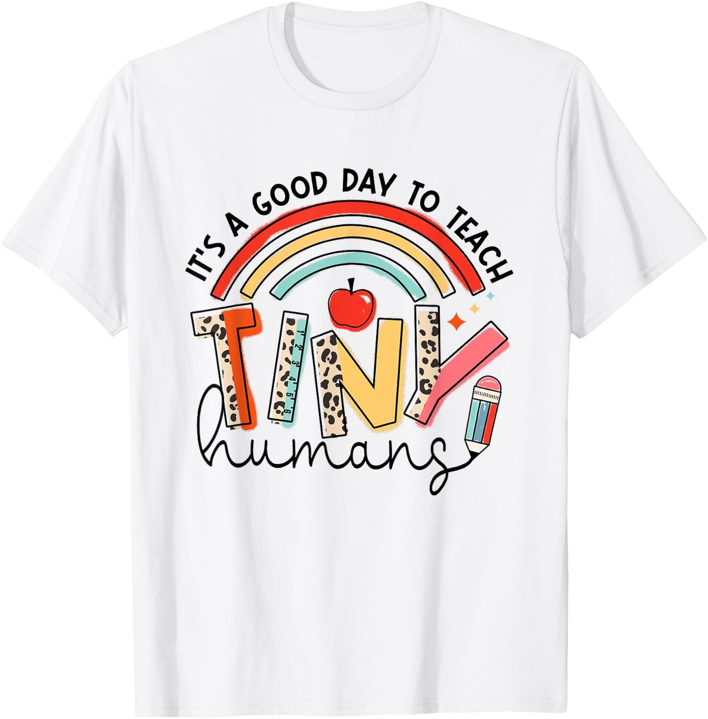 It's A Good Day To Teach Tiny Humans Rainbow Teacher Life T-Shirt - T-Shirt | White