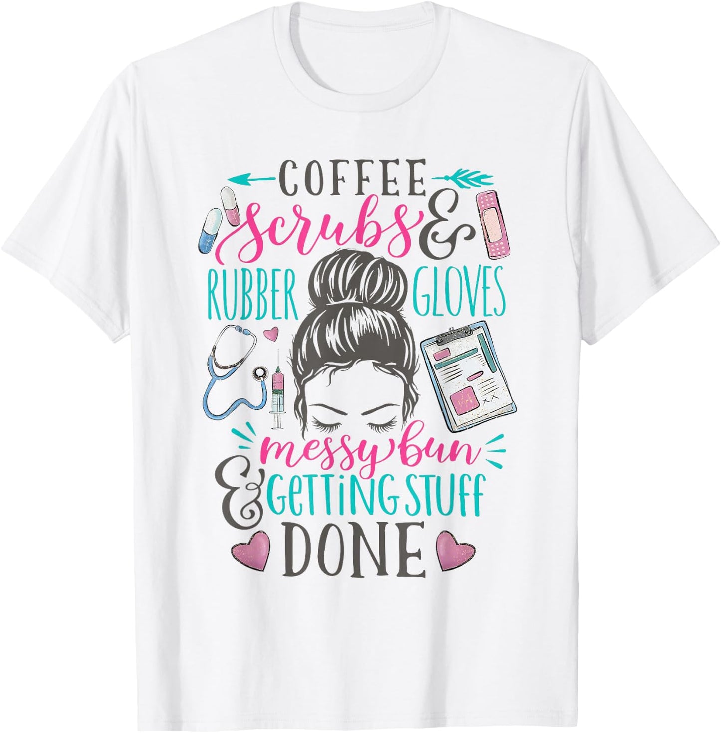 Nurse Saying Messy Bun Coffee Scrubs Rubber Gloves Life T-Shirt - T-Shirt | White
