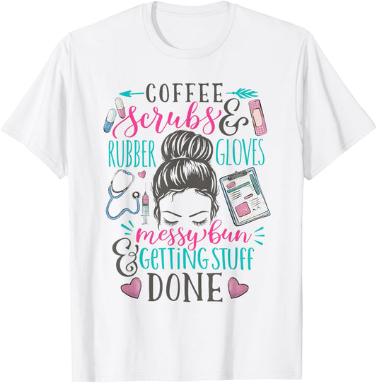 Nurse Saying Messy Bun Coffee Scrubs Rubber Gloves Life T-Shirt - T-Shirt | White