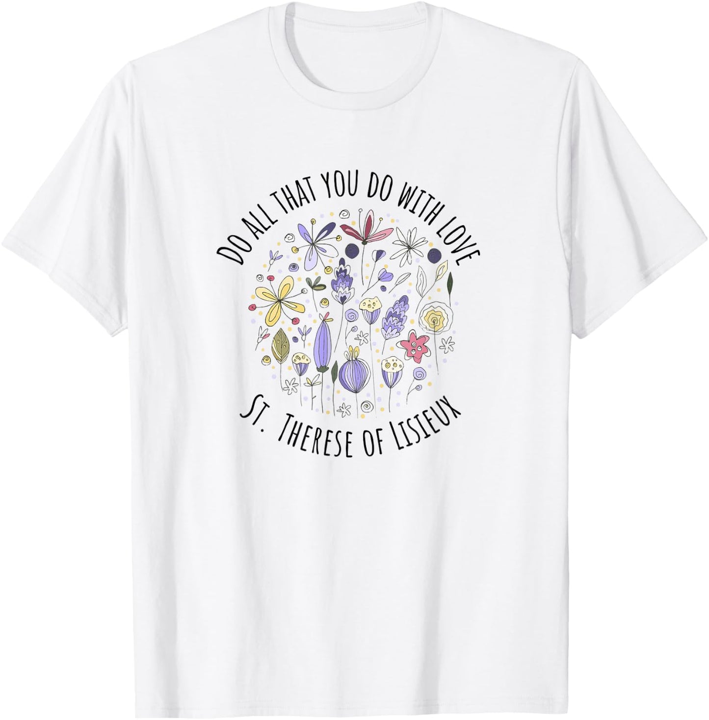 DO All That You DO with Love - St Therese of Lisieux T-Shirt - T-Shirt | White