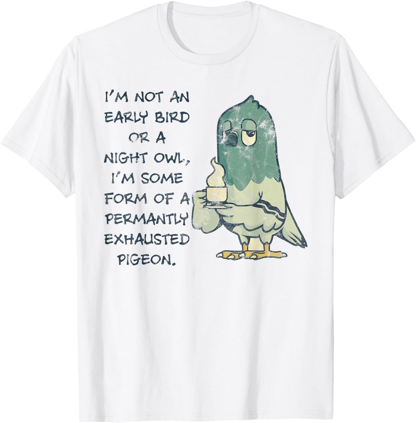 I'm Not An Early Bird Or A Night Owl Permanent Pigeon T-Shirt - T-Shirt | White