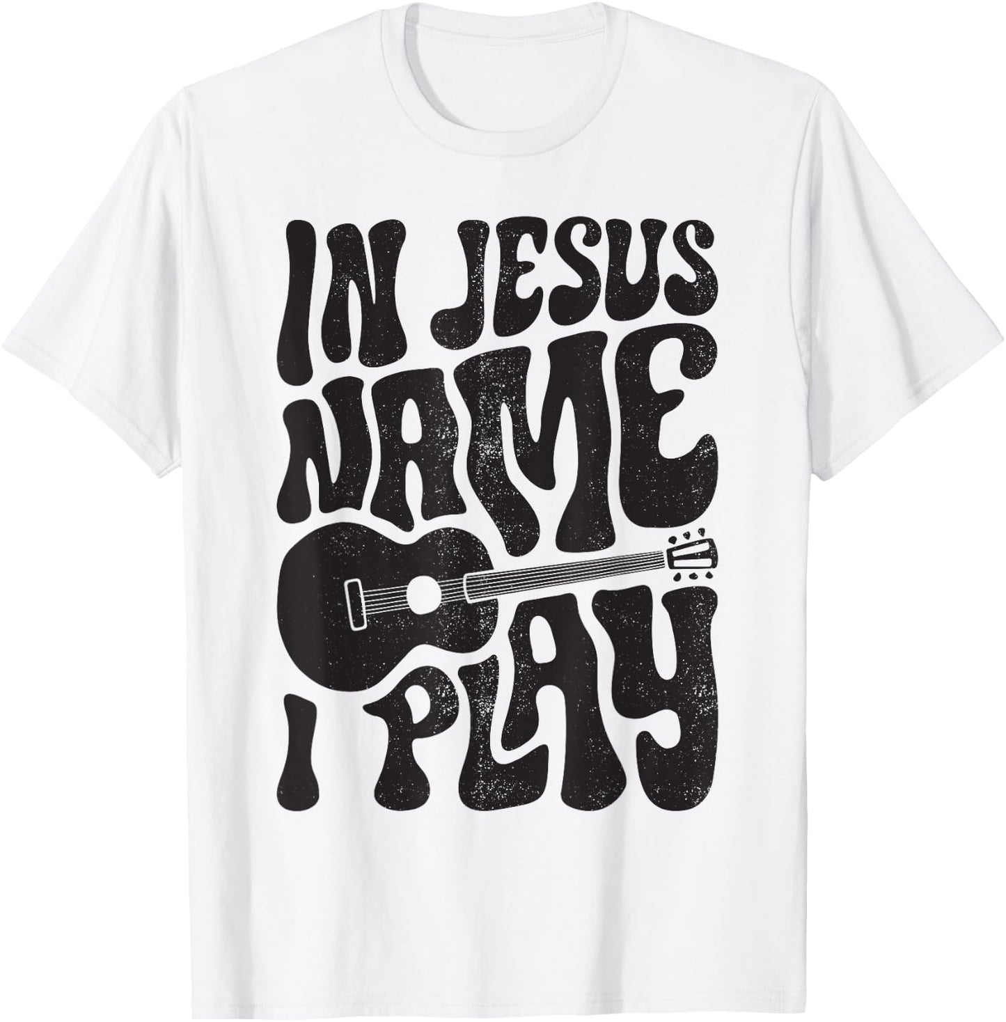 In Jesus Name Play Acoustic Guitar Guitarist Christian Music T-Shirt - T-Shirt | White