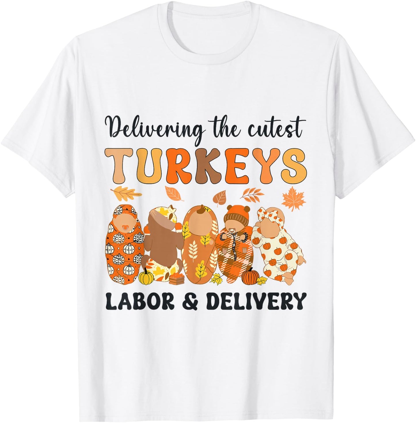 L&D Nurse Thanksgiving Delivering The Cutest Little Turkeys T-Shirt - T-Shirt | White