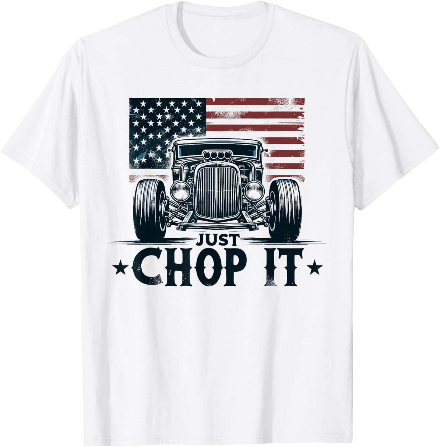 Hot Rod Mechanic, Just Chop It Vintage Patriotic Rat Rod Car T-Shirt - T-Shirt | White