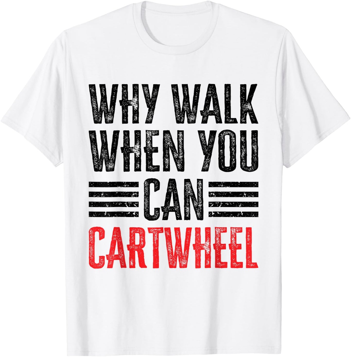Why Walk When You Can Cartwheel T-Shirt - T-Shirt | White