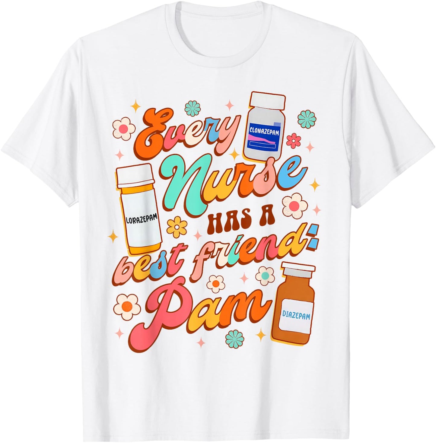 Funny Nurse Life Nursing Every Nurse Has A Best Friend PAM T-Shirt - T-Shirt | White