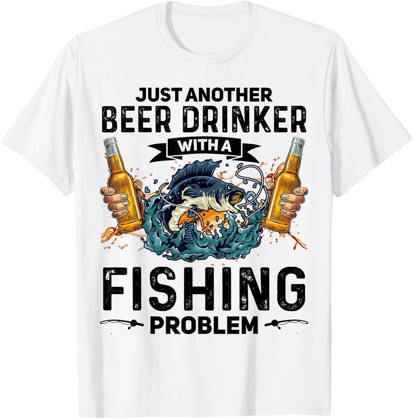 Just Another Beer Drinker With A Fishing Problem Fisherman T-Shirt - T-Shirt | White