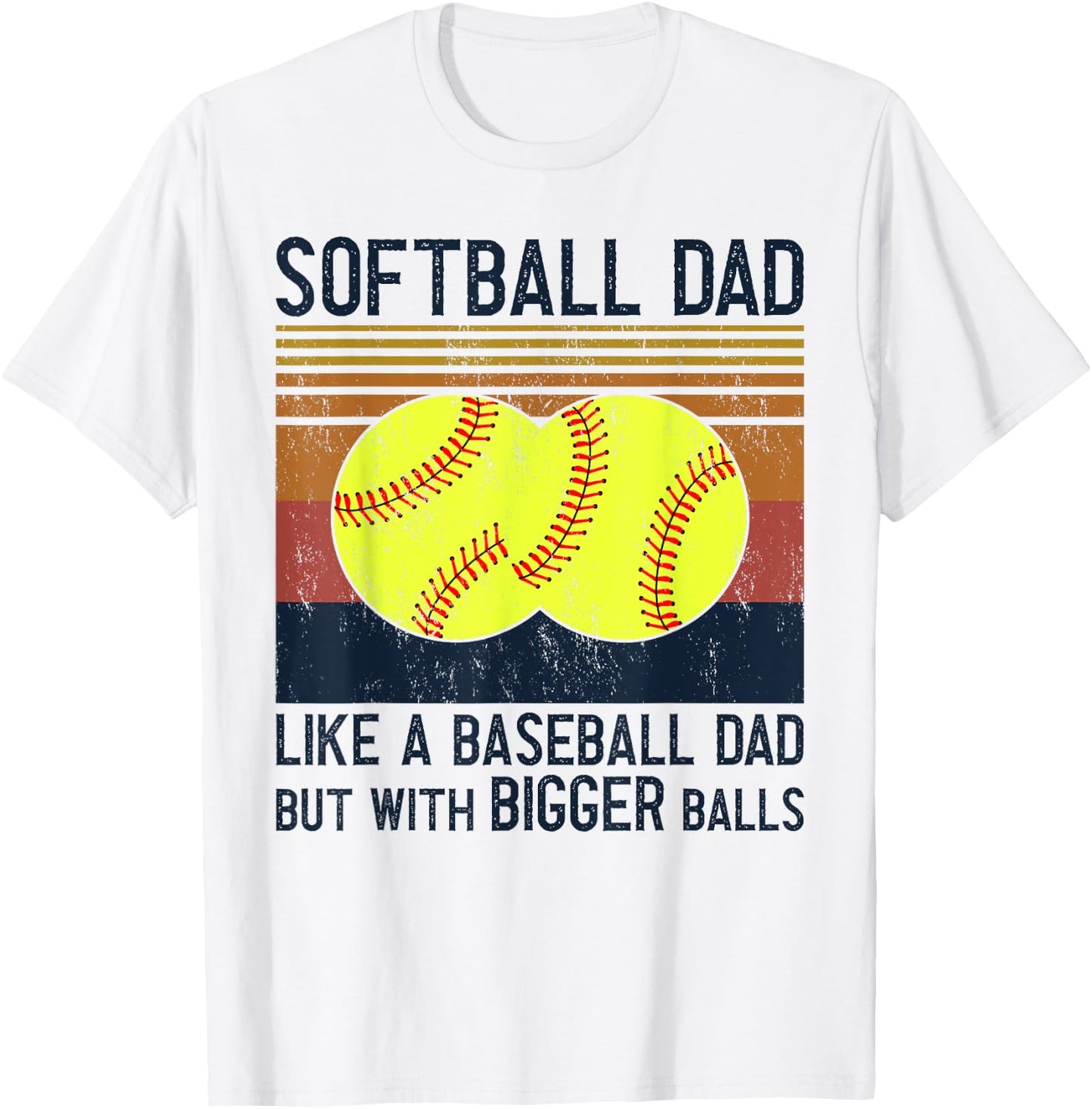 Soft Ball Dad Like A Baseball Dad With Bigger Balls T-Shirt - T-Shirt | White