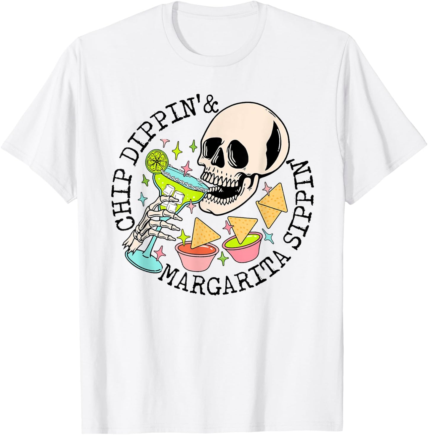 Chip Dippin Margarita Sippin Funny Skull Skeleton T-Shirt - T-Shirt | White