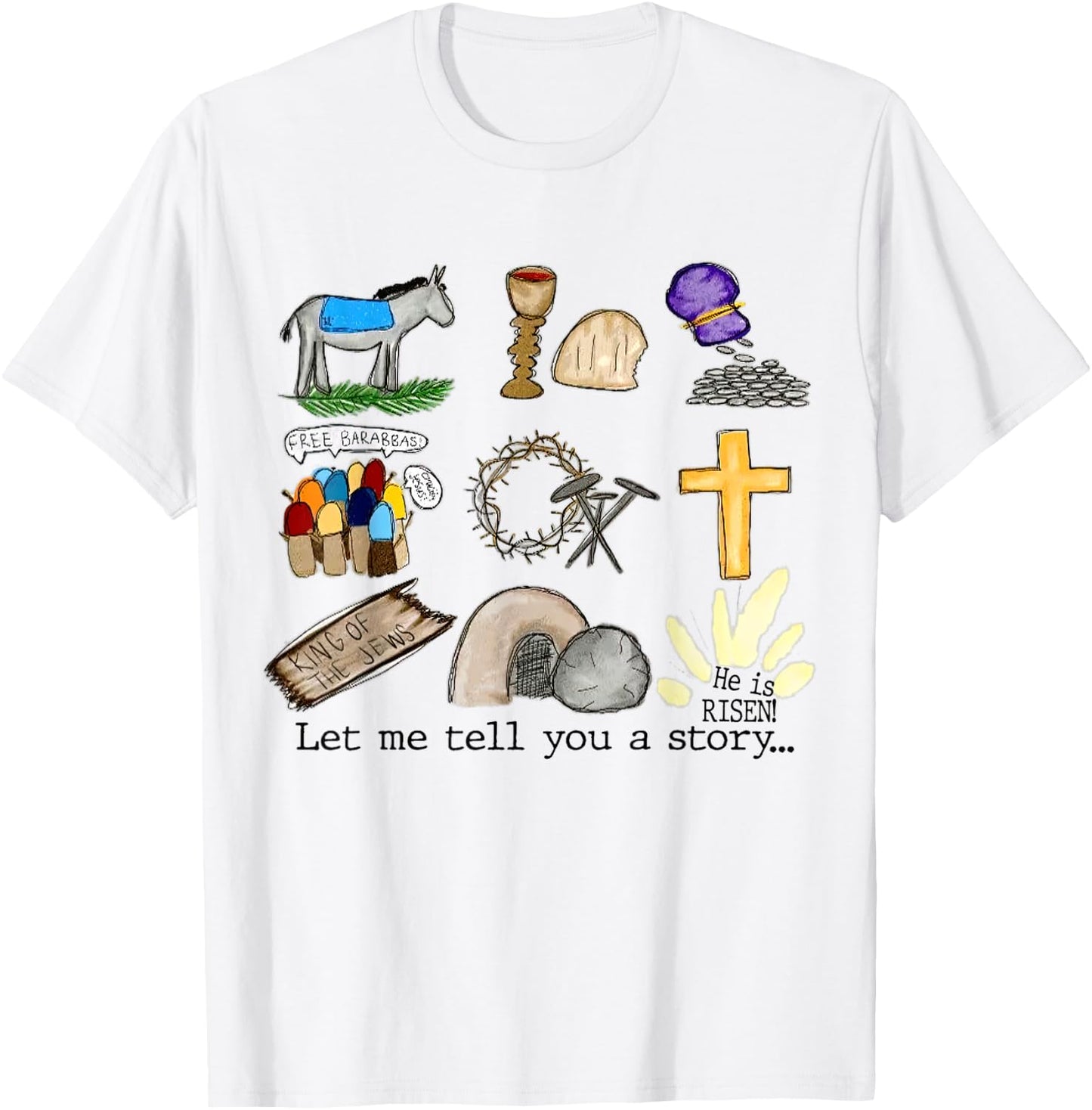 Let Me Tell You A Story, He Is Risen, Easter Is For Jesus T-Shirt - T-Shirt | White