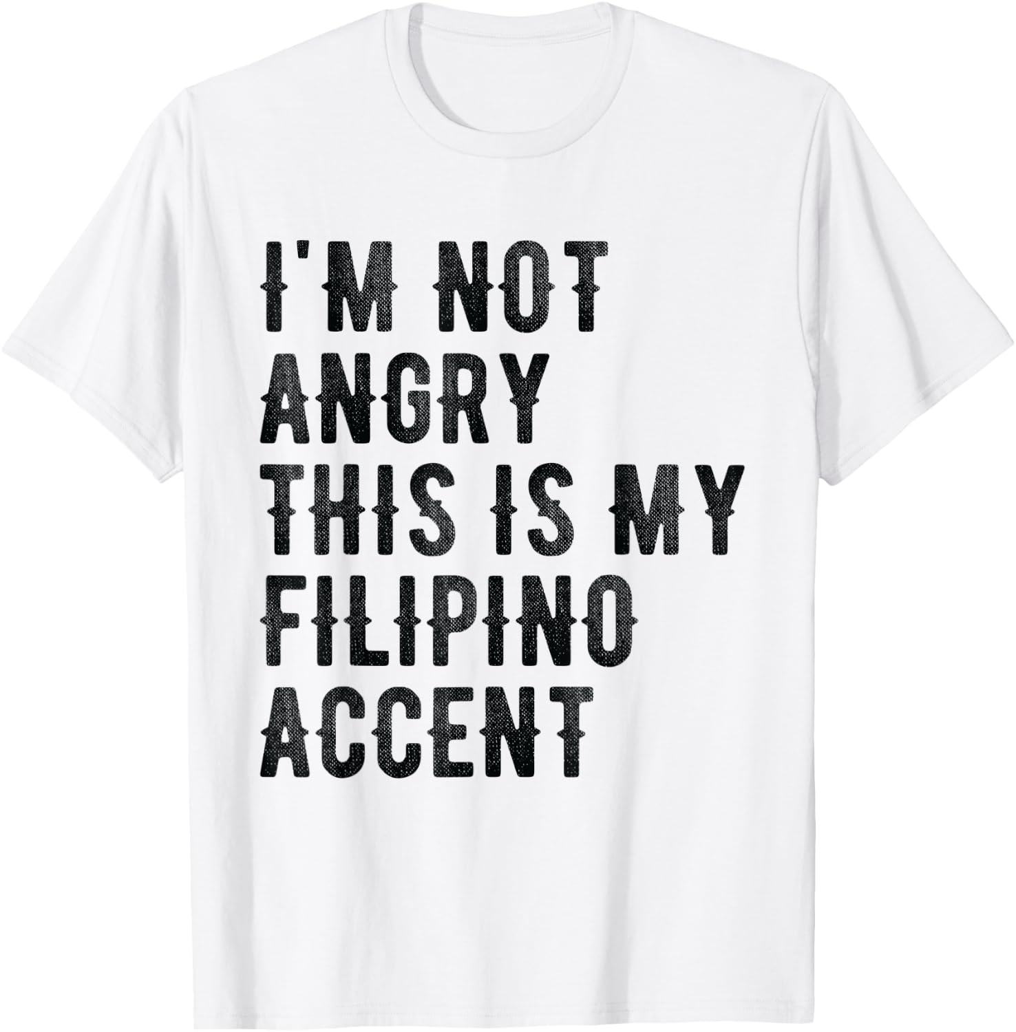 I'm Not Angry This Is My Filipino Accent - Funny Philippine T-Shirt - T-Shirt | White