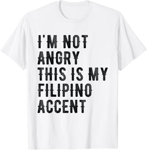 I'm Not Angry This Is My Filipino Accent - Funny Philippine T-Shirt - T-Shirt | White