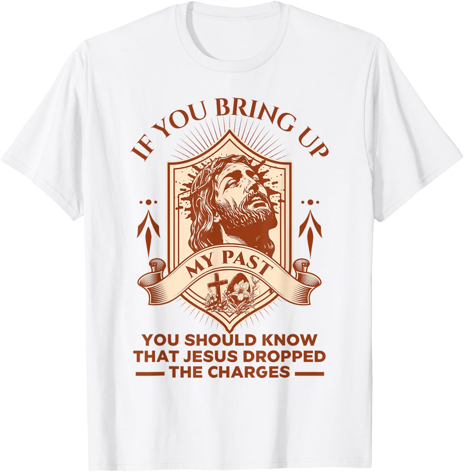 If You Bring Up My Past You Should Know That Jesus Dropped T-Shirt - T-Shirt | White