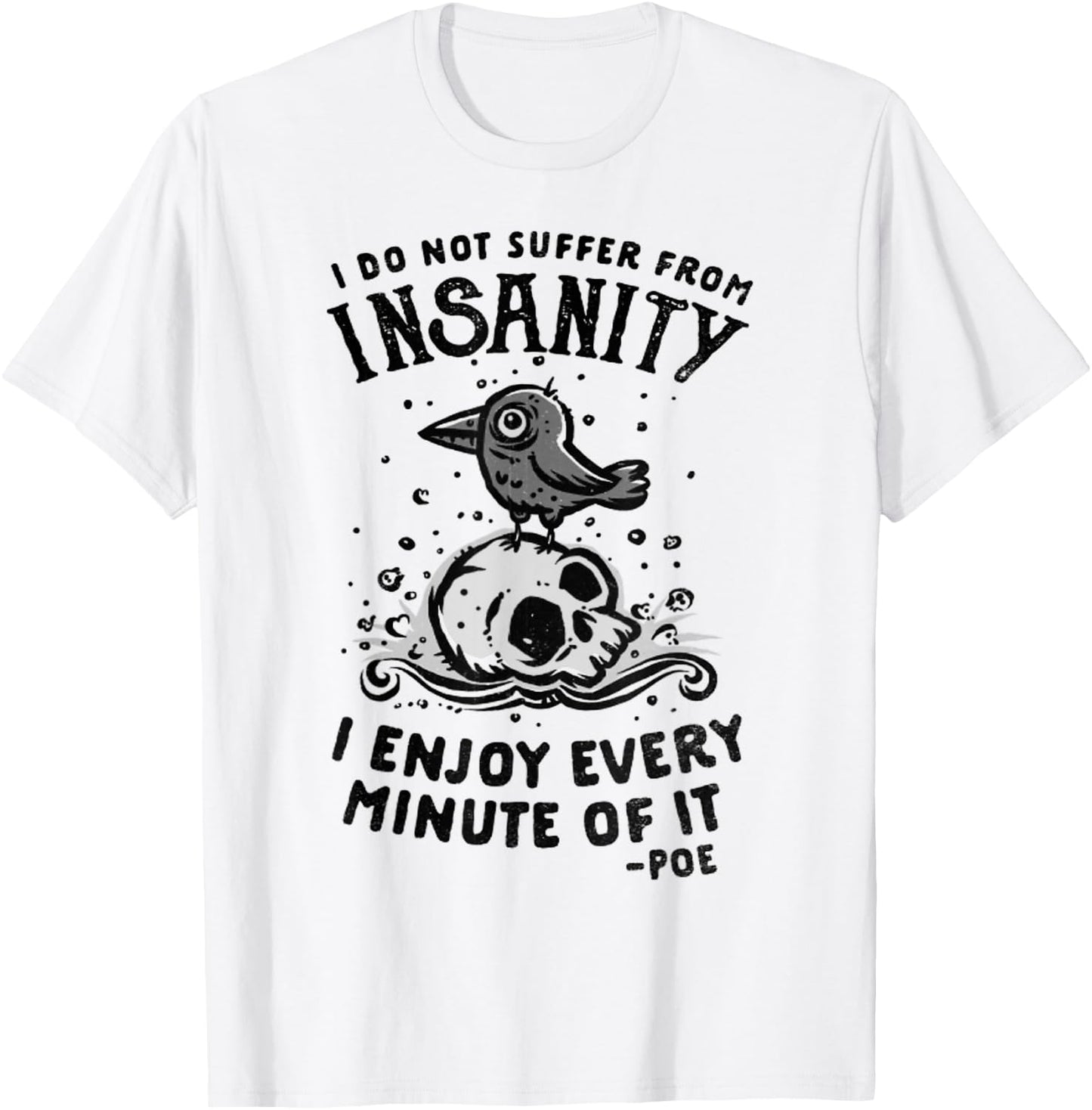 I Do Not Suffer From Insanity I Enjoy Every Minute Of It T-Shirt - T-Shirt | White