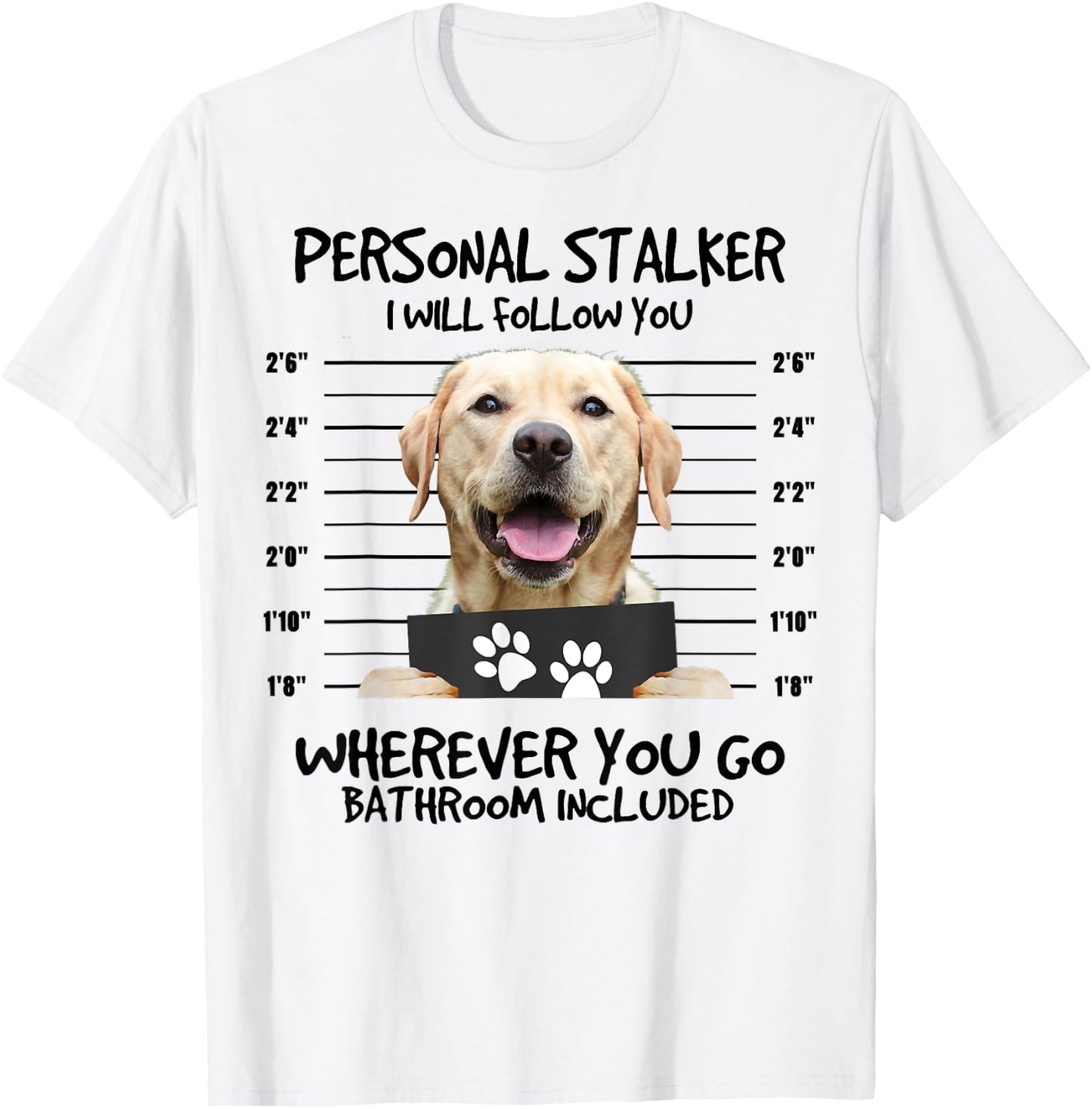 Funny Personal Stalker Labrador Retriever Dog Lover Women Kids T-Shirt - T-Shirt | White