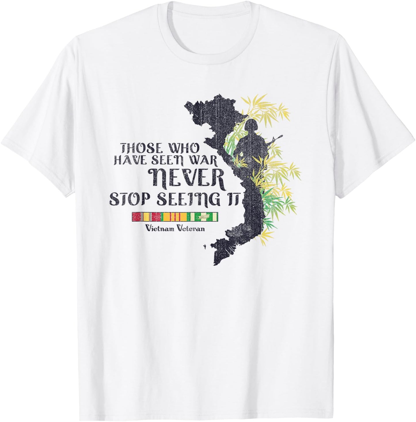 Vietnam Veteran Those Who Have Seen War Never Stop T-Shirt - T-Shirt | White