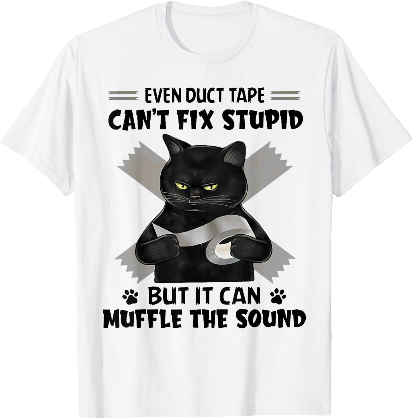 Even Duct Tape Can't Fix Stupid Funny Sarcastic Black Cat T-Shirt - T-Shirt | White