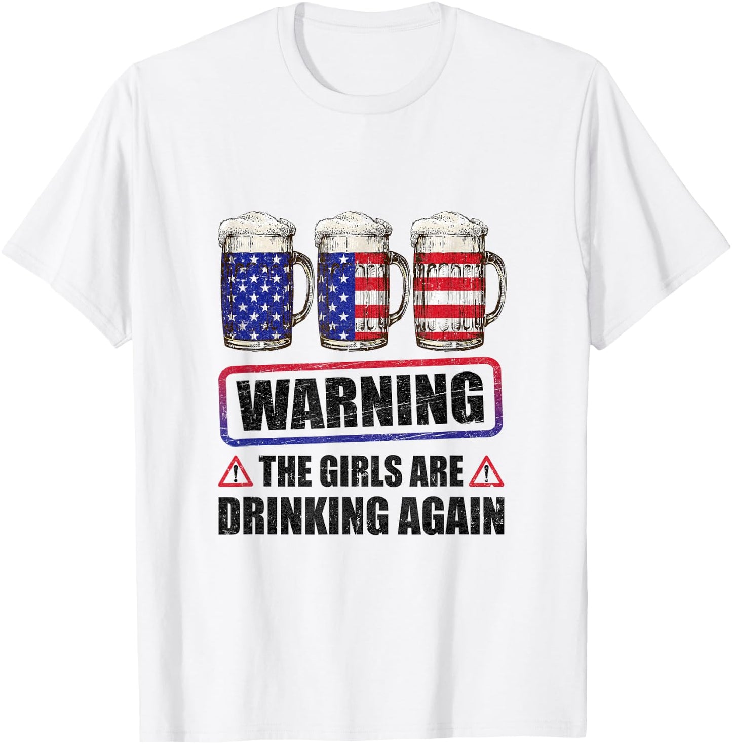 Warning The Girls Are Drinking Again 4Th Of July T-Shirt - T-Shirt | White