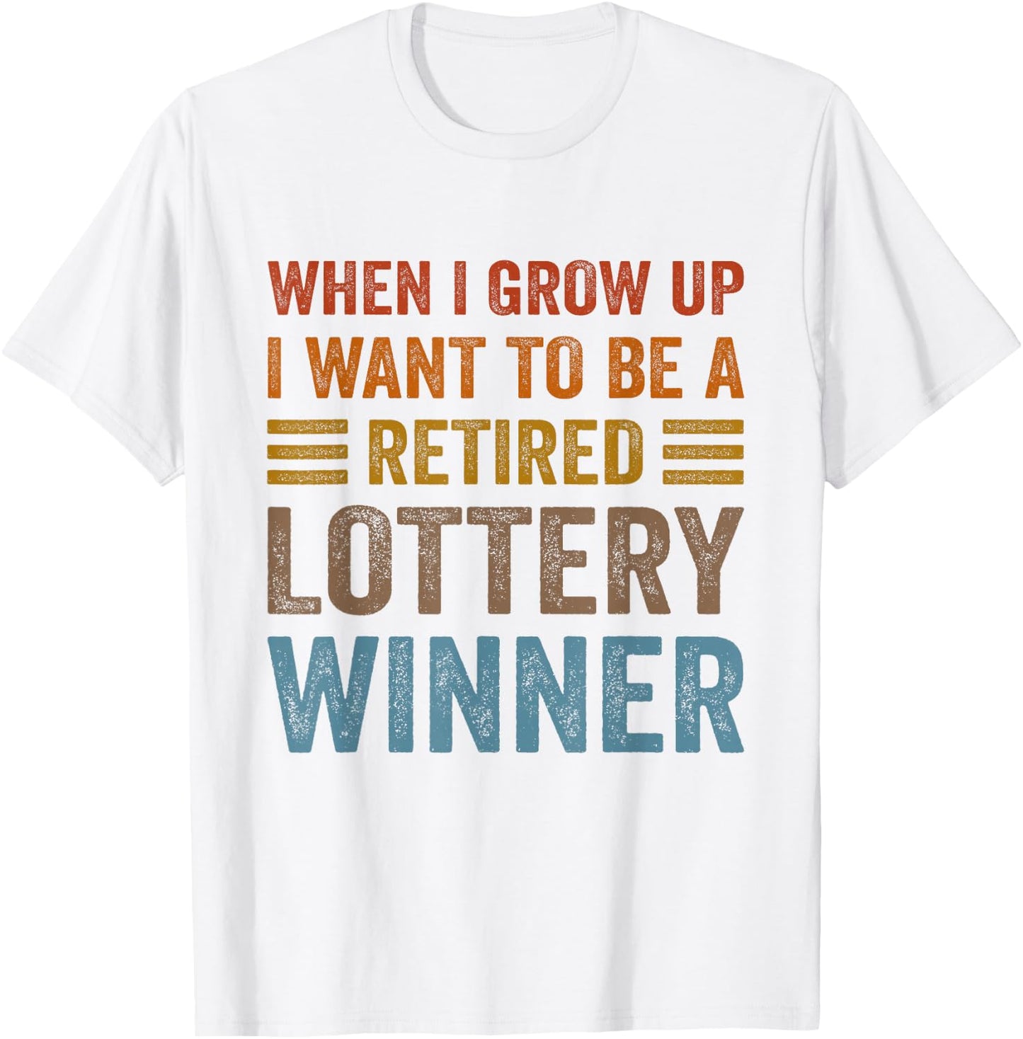 When I Grow Up I Want To Be A Retired Lottery Winner Funny T-Shirt - T-Shirt | White