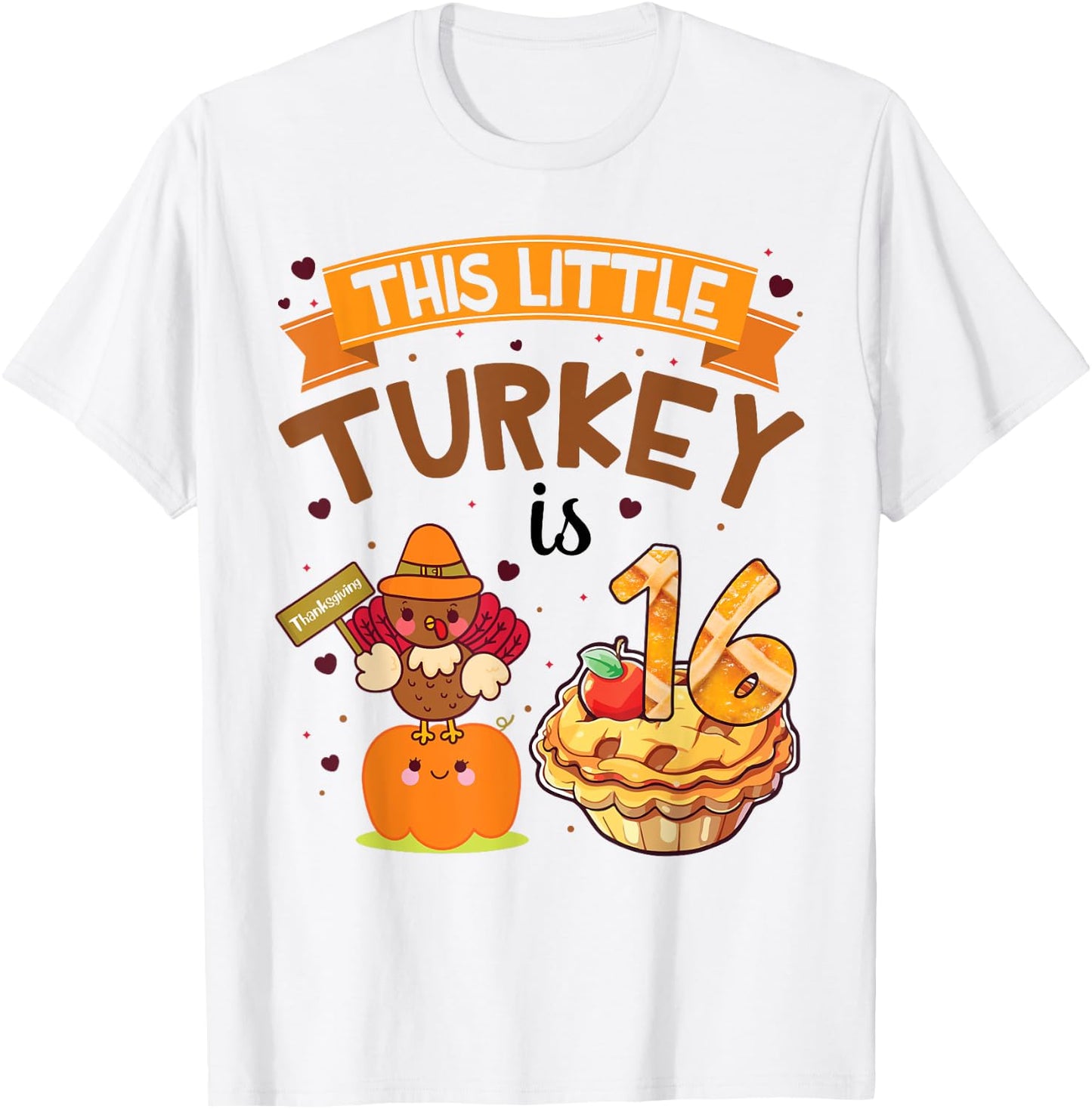 Pilgrim Cake Pumpkin Birthday This Little Turkey Is 16 Years T-Shirt - T-Shirt | White