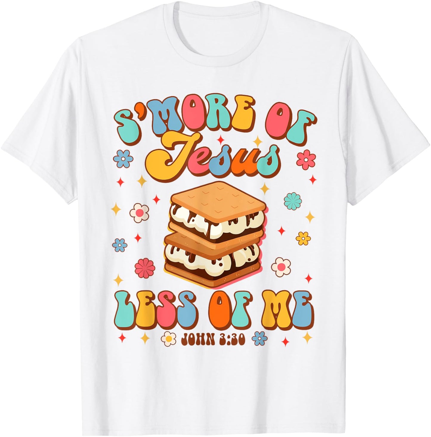 Christian Jesus God Religious S'more Of Jesus Less Of Me T-Shirt - T-Shirt | White