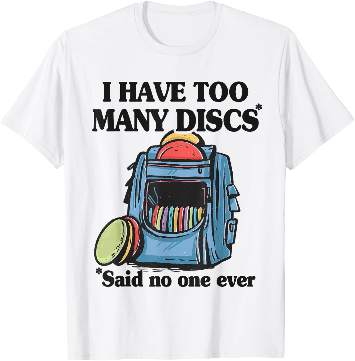 I Have Too Many Discs Disc Golf Backpack Funny Disc Golf T-Shirt - T-Shirt | White