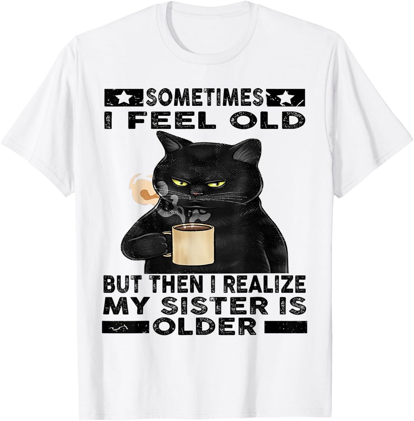 Cat Sometimes I Feel Old But Then I Realize My Sister Is Women T-Shirt - T-Shirt | White