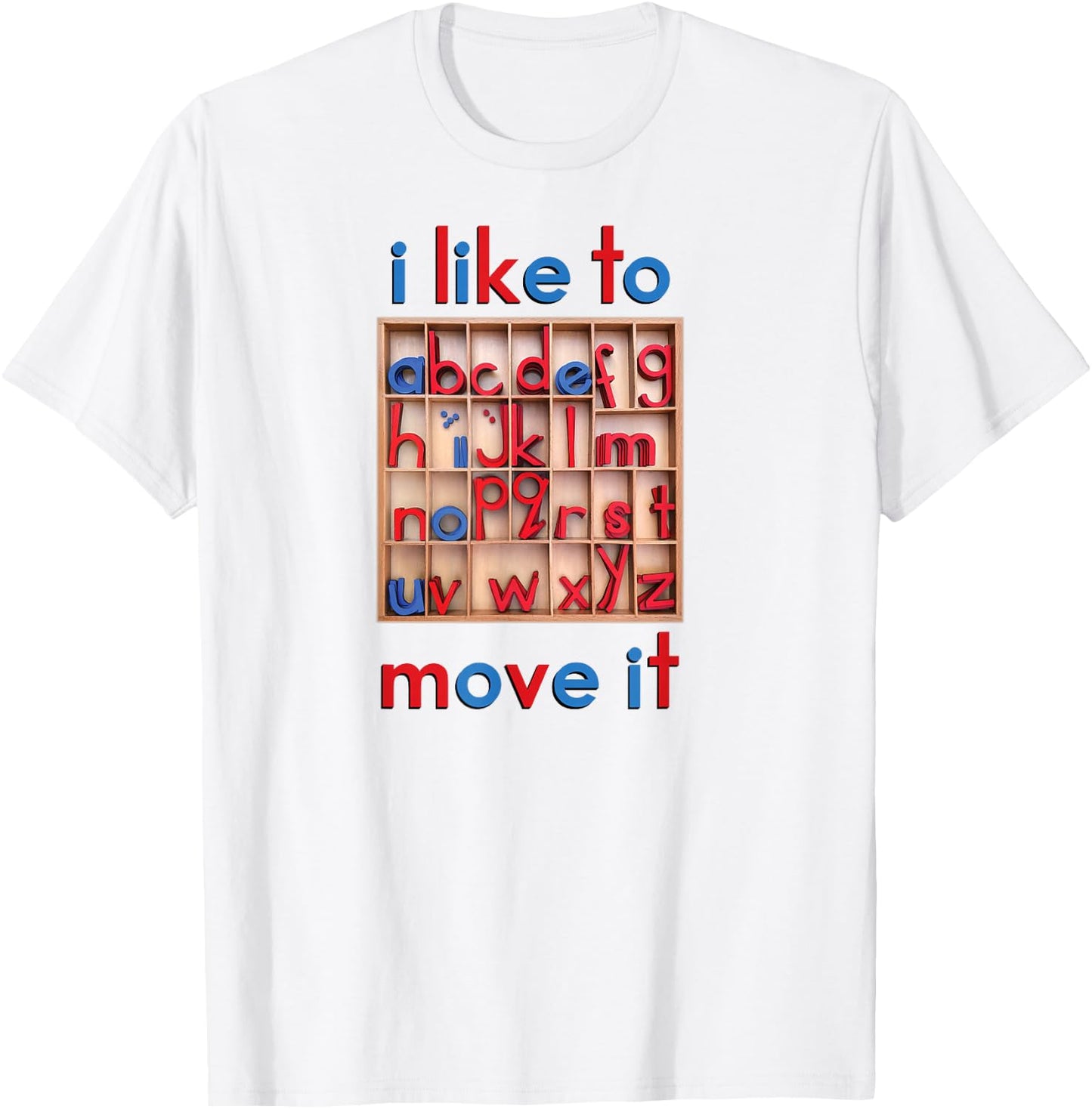Montessori Movable Alphabet - I Like to Move It - Funny T-Shirt - T-Shirt | White
