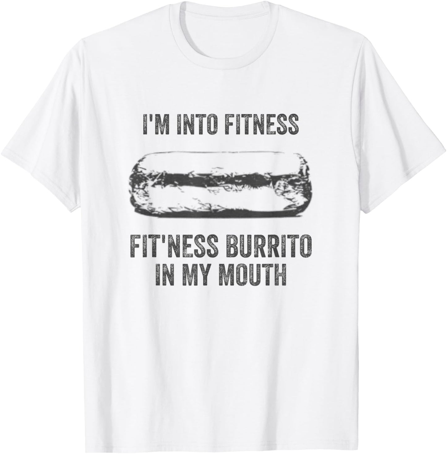 I'm Into Fitness Fitness Burrito In My Mouth Mexican Party T-Shirt - T-Shirt | White