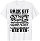 Back Off I Have A Crazy Daughter & I'm Not Afraid to Use Her T-Shirt - T-Shirt | White