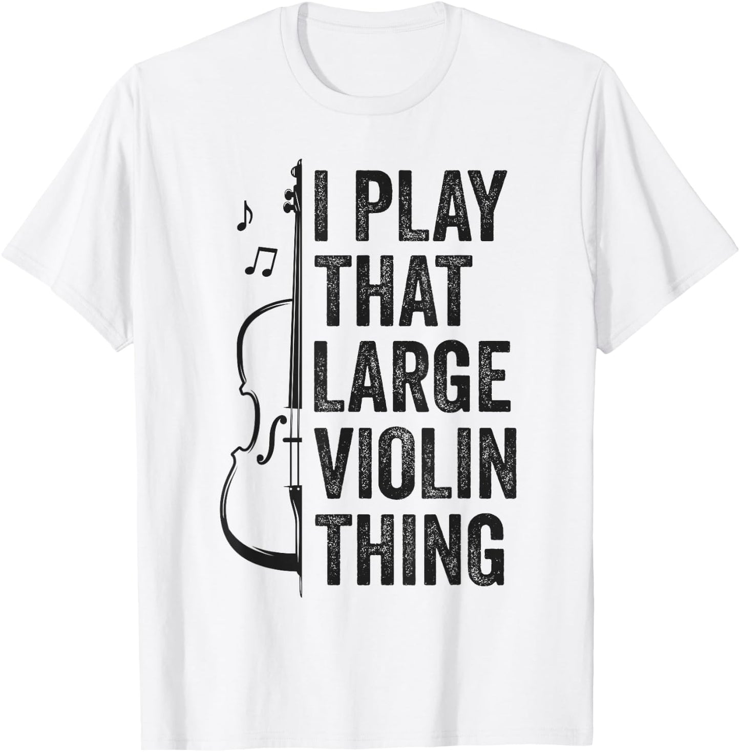 Double Bass I Play That Large Violin Thing Funny Contrabass T-Shirt - T-Shirt | White