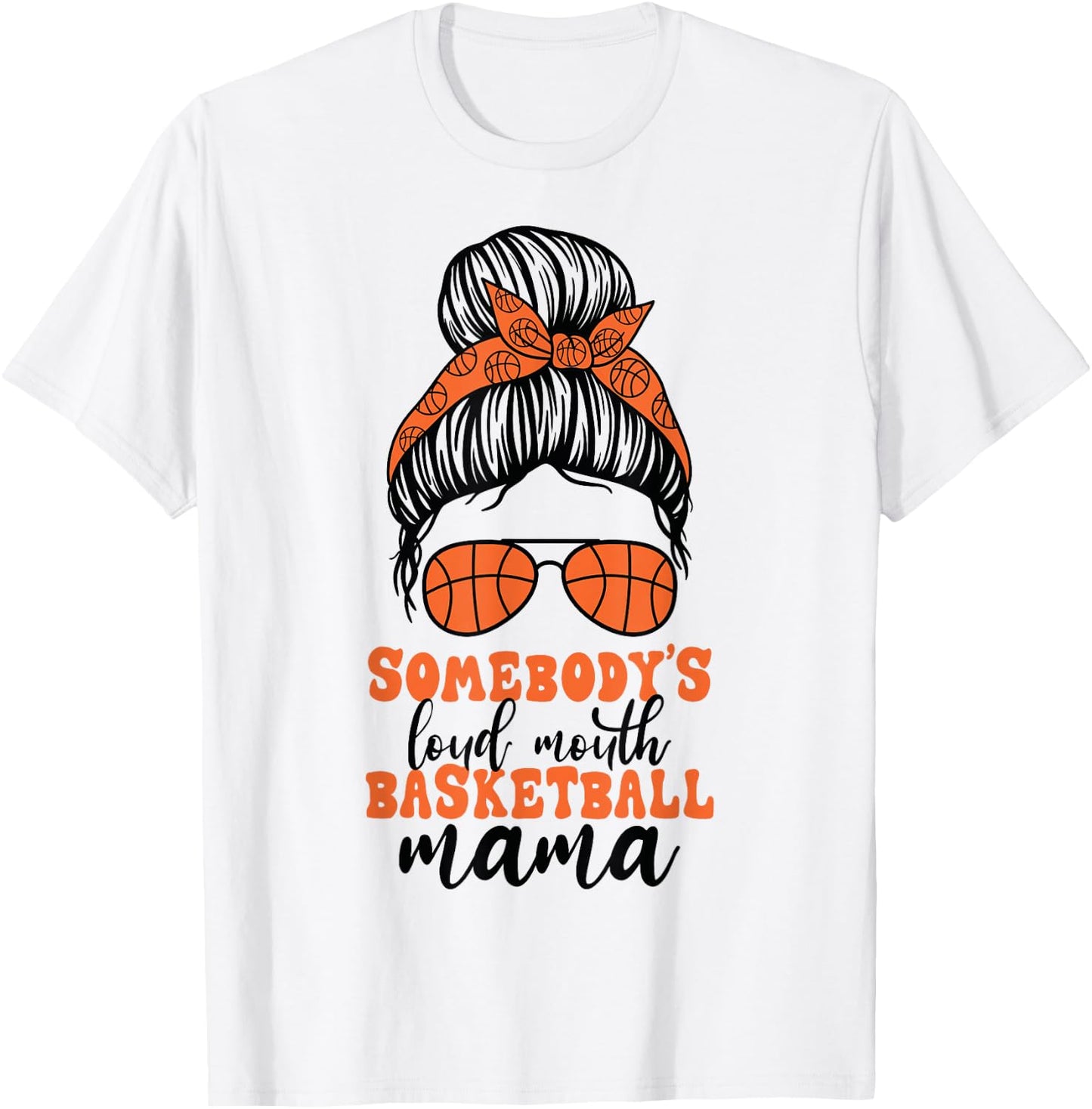Somebody's Loud Mouth Basketball Mama Messy Bun Mom Funny T-Shirt - T-Shirt | White