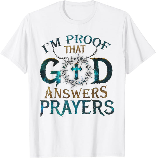 I'm Proof That God Answers Prayers T-Shirt - T-Shirt | White