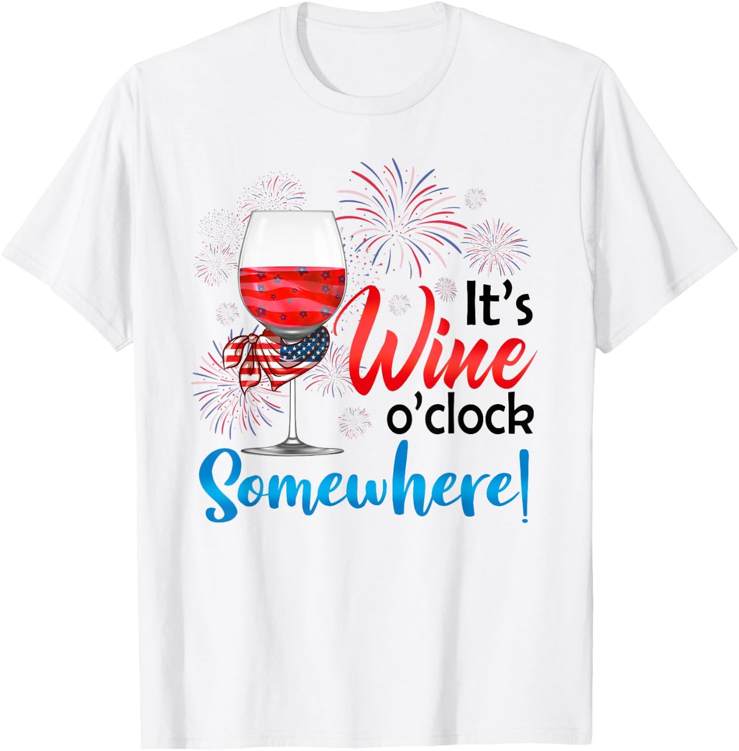 It's Wine O'Clock Somewhere Funny Wine Lover 4th Of July T-Shirt - T-Shirt | White