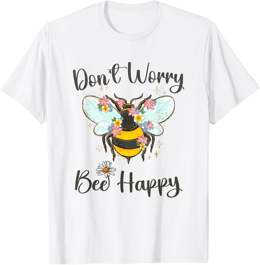 Cool Don't Worry Bee Happy Flower Funny Bumble Bee Women T-Shirt - T-Shirt | White