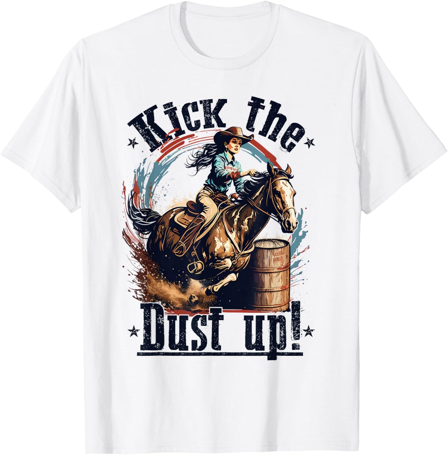 Barrel Racing Cowgirl, Kick The Dust up, Rodeo Barrel Racer T-Shirt - T-Shirt | White