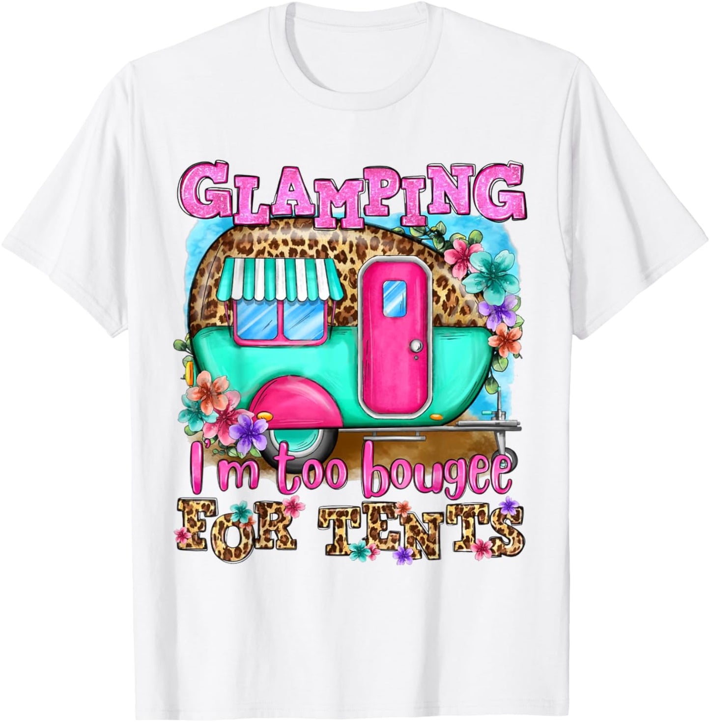 Glamping I'm too boujee for tents Leopard Camping Lover T-Shirt - T-Shirt | White