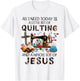 All I Need Today Is A Little Bit Of Quilting And Whole Jesus T-Shirt - T-Shirt | White