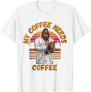 My Coffee Needs Coffee Lover Funny Bigfoot Coffee T-Shirt - T-Shirt | White