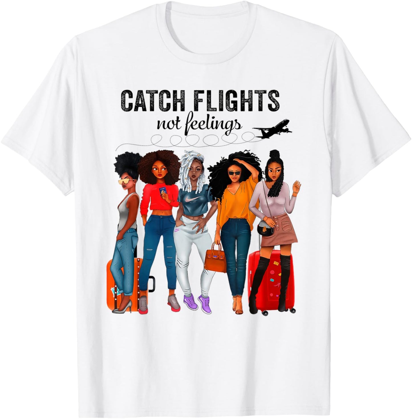 Afro Girls Together Black Women Catch Flights Not Feelings T-Shirt - T-Shirt | White