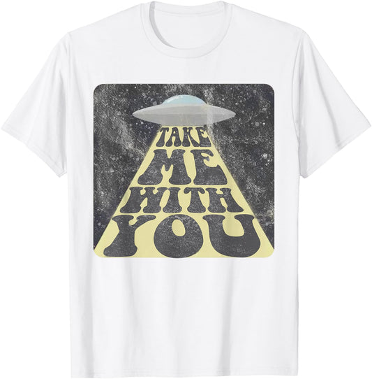 Take Me With You Funny UFO Alien Abduction T-Shirt - T-Shirt | White