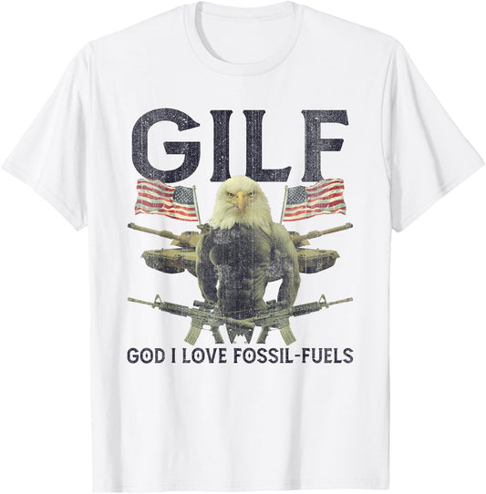 GILF God I Love Fossil-Fuels Eagle American Flag Women Men T-Shirt - T-Shirt | White