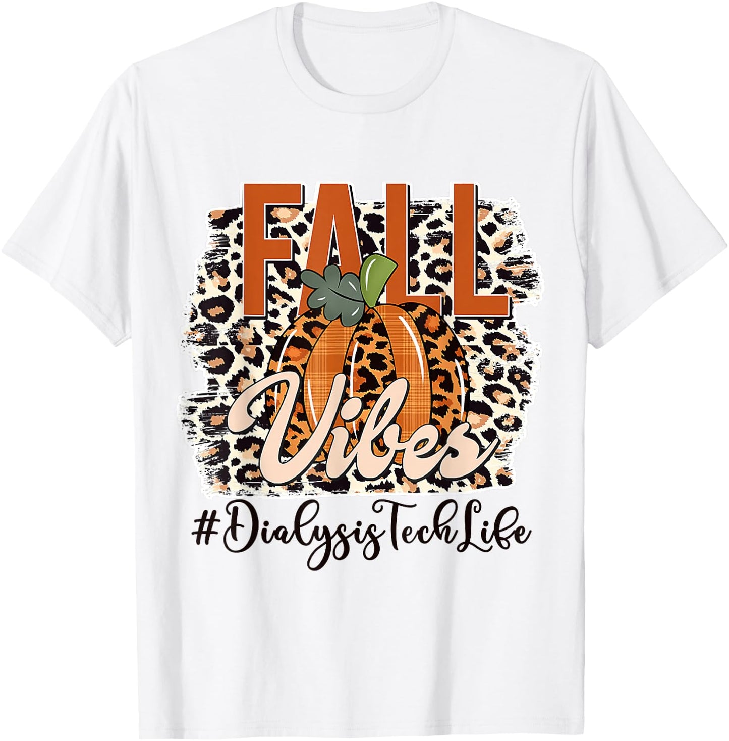 Fall Vibes Leopard Print Dialysis Tech Life Thanksgiving Day T-Shirt - T-Shirt | White