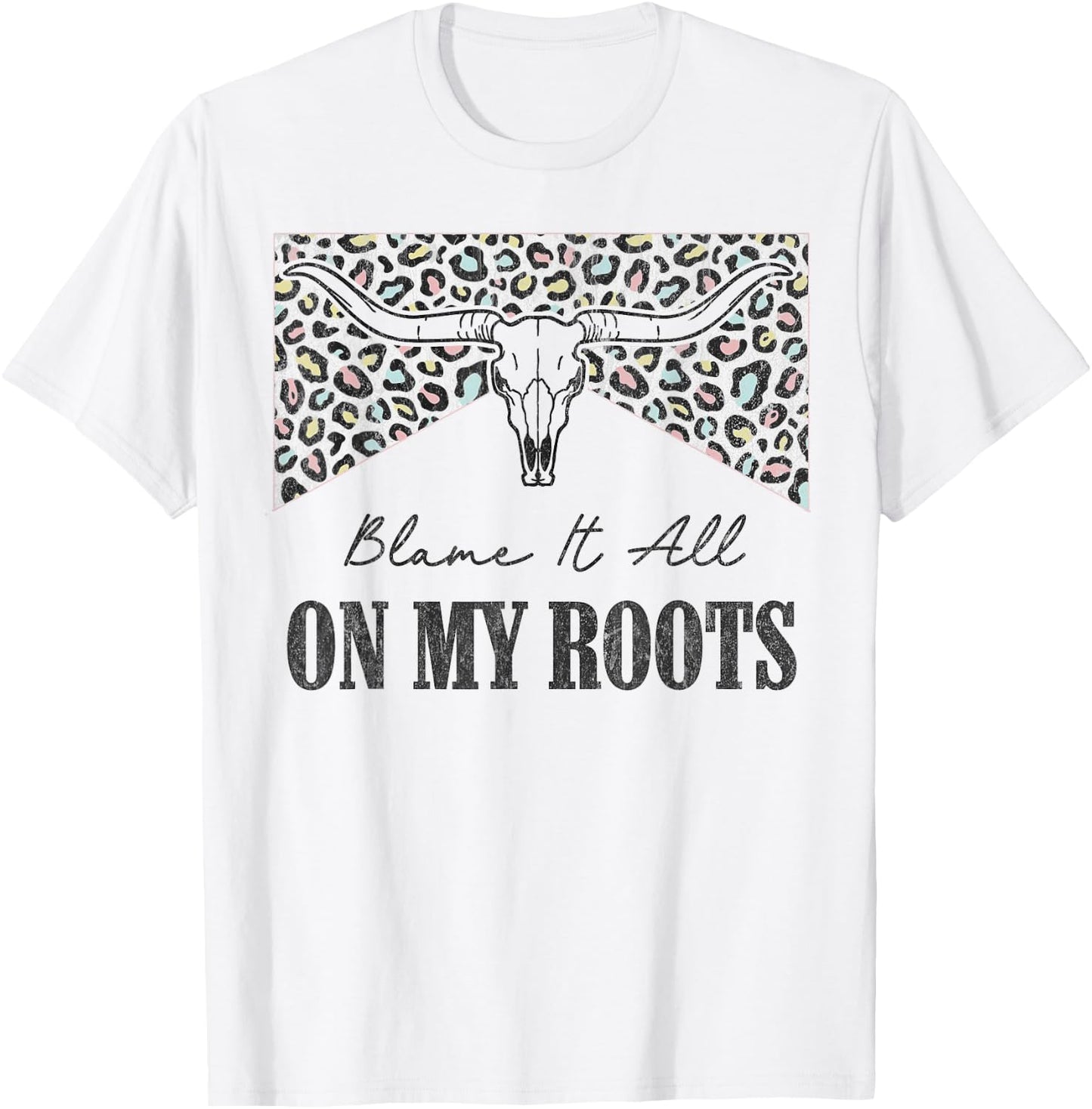 Leopard Blame It All On My Roots Bull Skull Western Country T-Shirt - T-Shirt | White