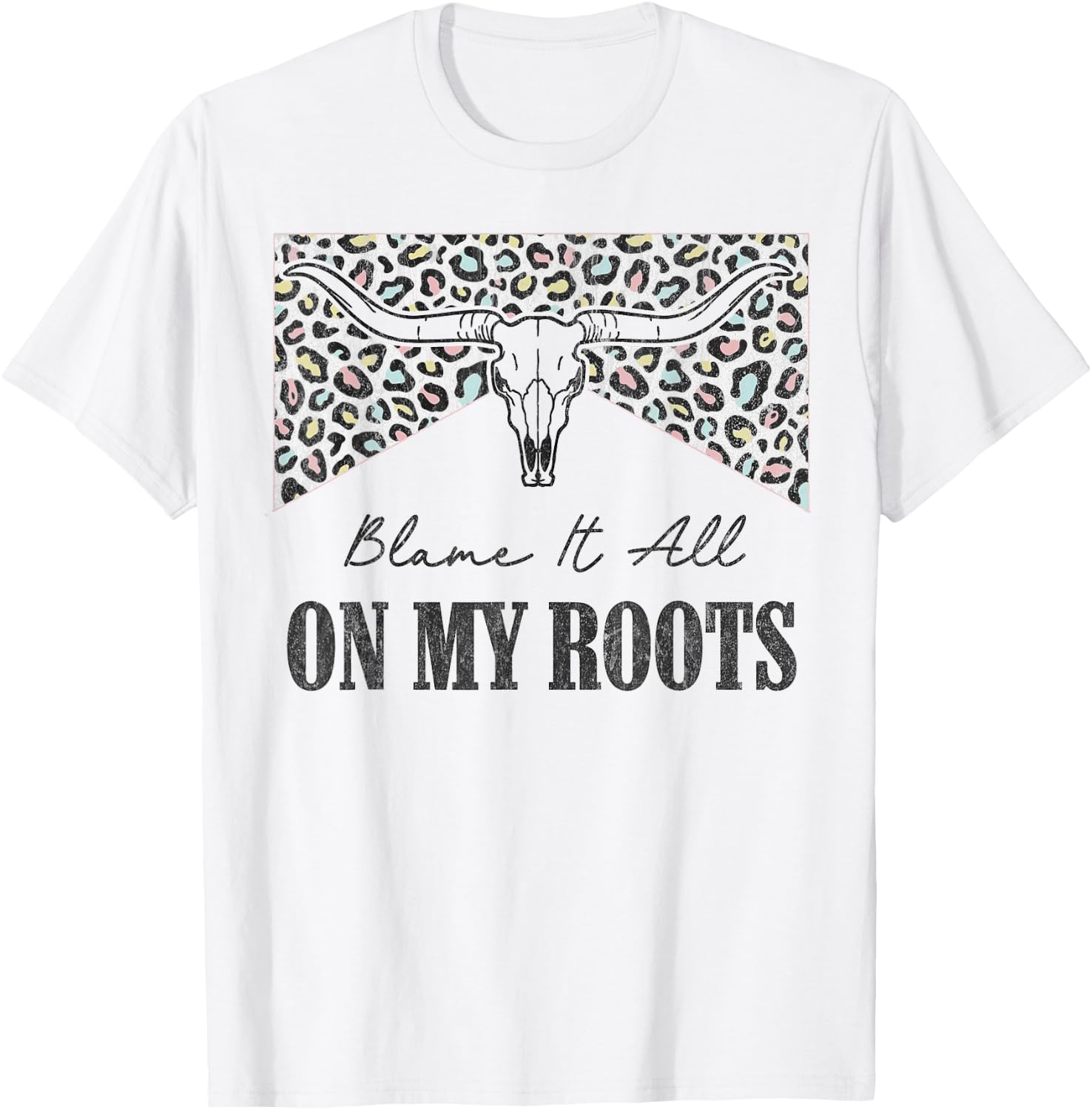 Leopard Blame It All On My Roots Bull Skull Western Country T-Shirt - T-Shirt | White