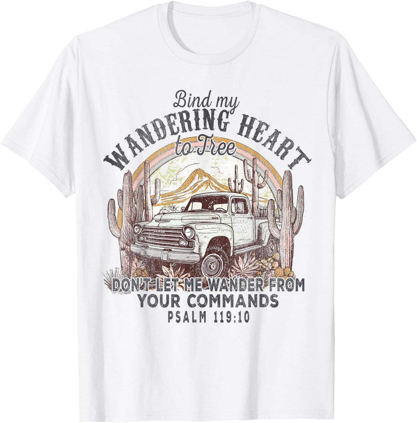 Bind My Wandering Heart To Thee,Psalm 119:10 Christian Bible T-Shirt - T-Shirt | White