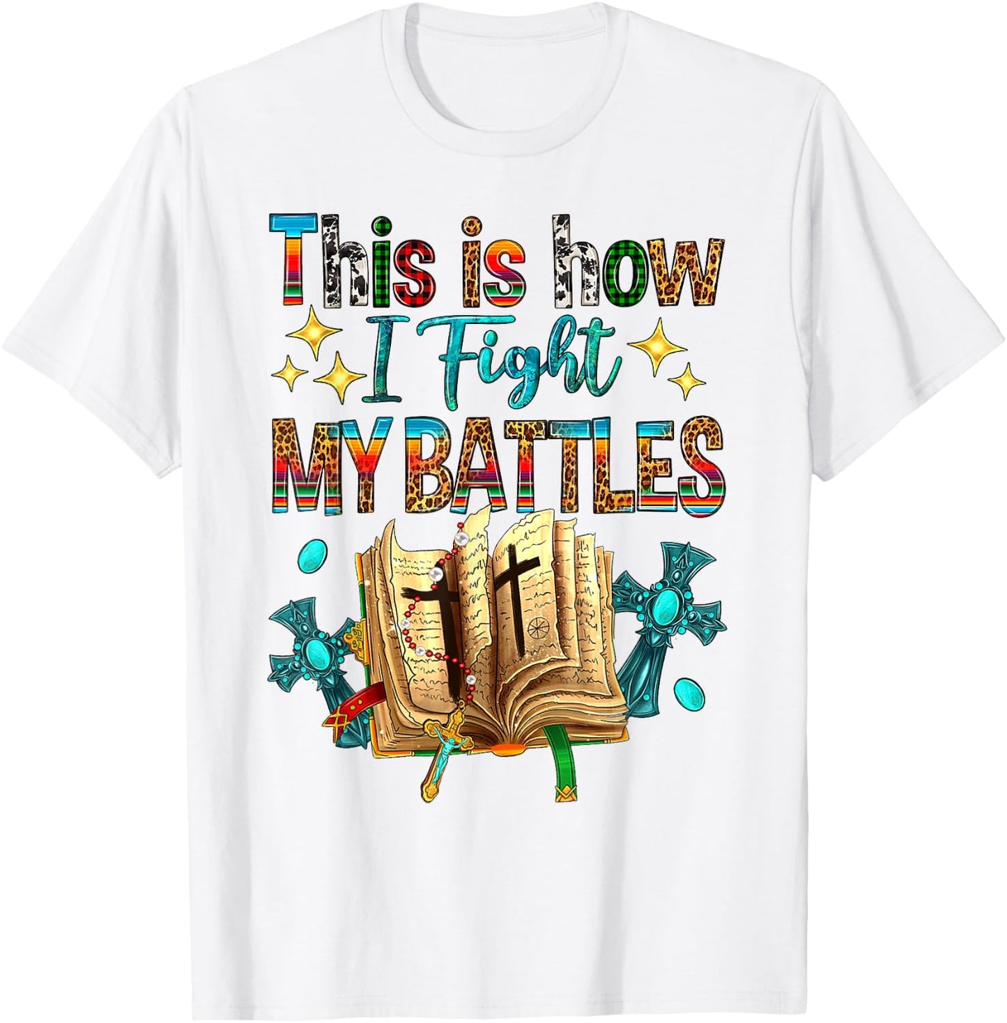 This Is How I Fight My Battles Bible Jesus Christian Cross T-Shirt - T-Shirt | White