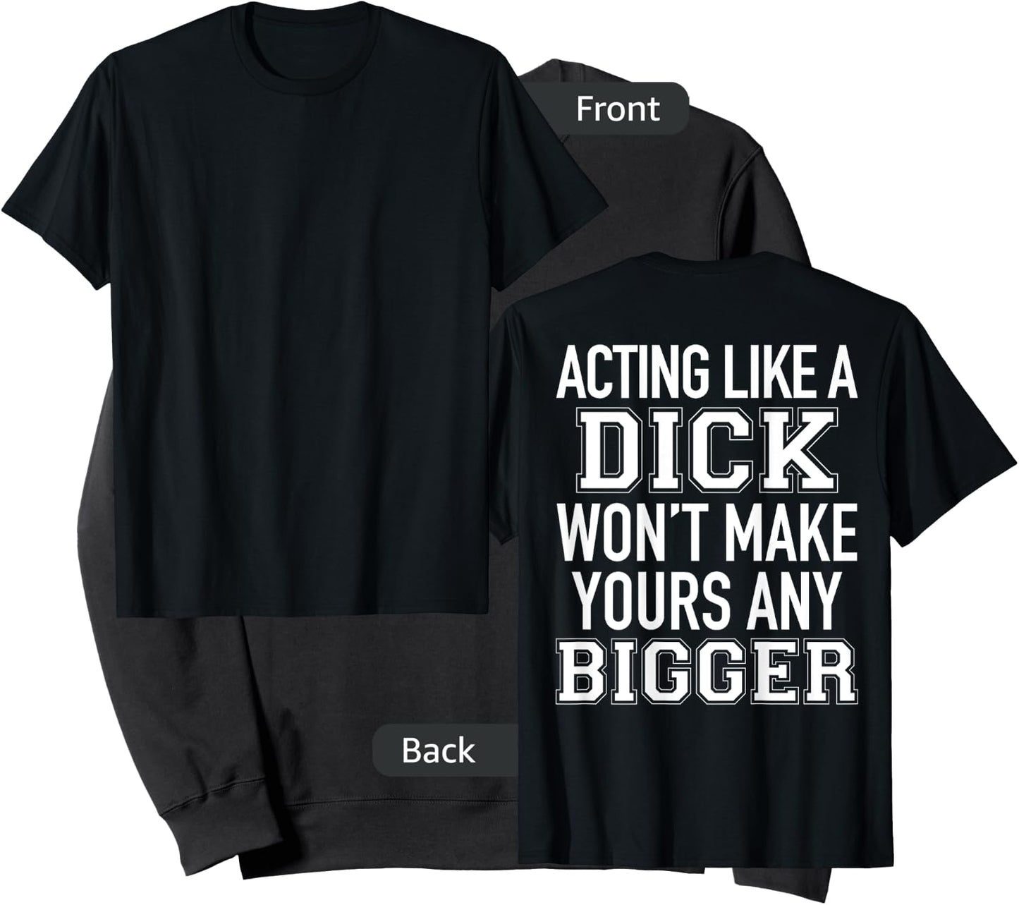 Acting Like A Dick Won't Make Yours Any Bigger Funny (BACK) Sweatshirt - Sweatshirt | Black