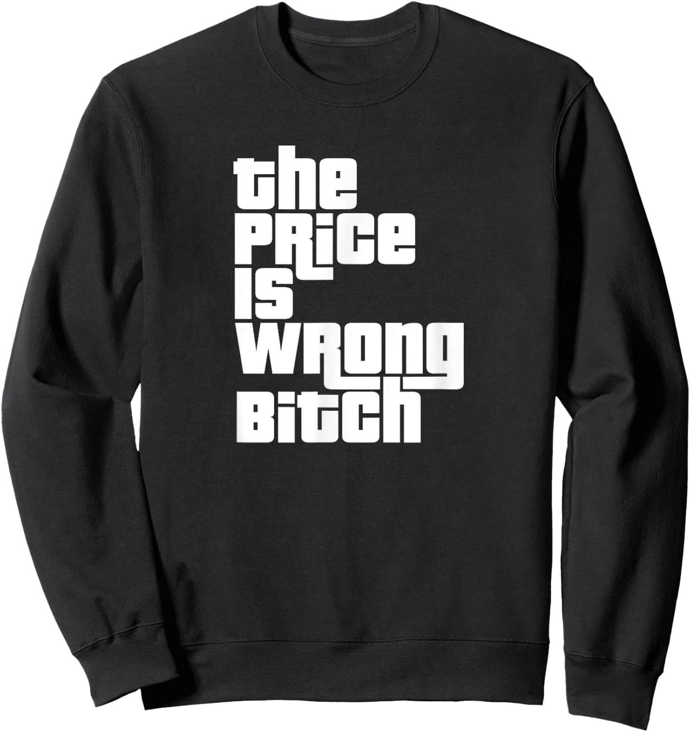 The Price Is Wrong Bitch Funny Adult Humor Funny Right Gift Sweatshirt - Sweatshirt | Black